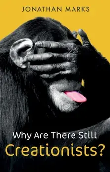 Why Are There Still Creationists?. Human Evolution and the Ancestors, Paperback/Jonathan Marks
