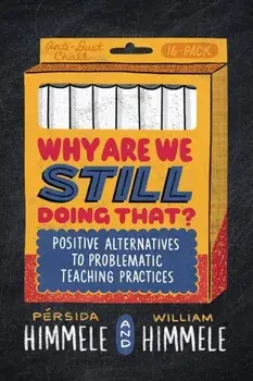 Why Are We Still Doing That?: Positive Alternatives to Problematic Teaching Practices, Paperback/Pérsida Himmele