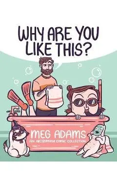 Why Are You Like This?: An Artbymoga Comic Collection - Meg Adams