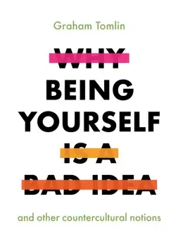 Why Being Yourself is a Bad Idea, Paperback/Graham Tomlin