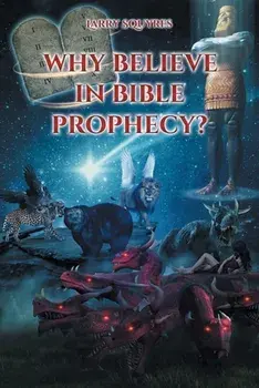 Why believe in Bible Prophecy?, Paperback/Larry Squyres