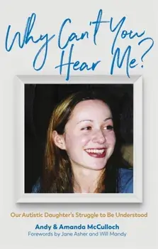 Why Can't You Hear Me?. Our Autistic Daughter's Struggle to be Understood, Paperback/Amanda Mcculloch