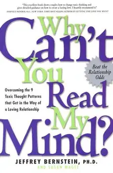 Why Can't You Read My Mind?: Overcoming the 9 Toxic Thought Patterns That Get in the Way of a Loving Relationship, Paperback/Jeffrey Bernstein