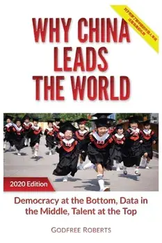 Why China Leads the World: Talent at the Top, Data in the Middle, Democracy at the Bottom, Paperback/Godfree P. Roberts