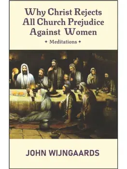 Why Christ Rejects All Church Prejudice Against Women. European English Edition, Paperback/John Wijngaards