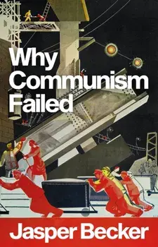 Why Communism Failed, Hardback/Jasper Becker