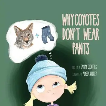 Why Coyotes Don't Wear Pants, Paperback/Tammy Cloutier