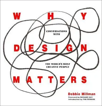 Why Design Matters. Conversations with the World's Most Creative People, Hardback/Debbie Millman