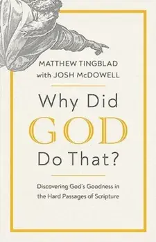 Why Did God Do That?. Discovering God’s Goodness in the Hard Passages of Scripture, Paperback/Matthew Tingblad