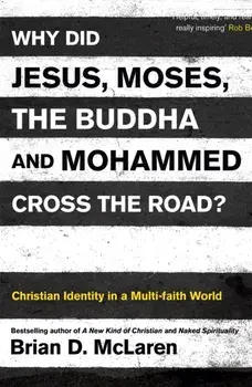Why Did Jesus, Moses, the Buddha and Mohammed Cross the Road?. Christian Identity in a Multi-faith World, Paperback/Brian D. McLaren