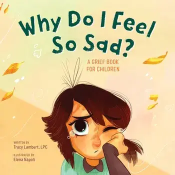 Why Do I Feel So Sad?: A Grief Book for Children, Paperback/Lpc Lambert-Prater, Tracy