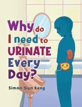 Why Do I Need To Urinate Every Day?, Paperback/Simon Sien Kang