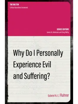 Why Do I Personally Experience Evil and Suffering?, Paperback/Gabriel N. E. Fluhrer