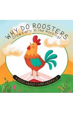 Why Do Roosters Crow Early in the Morning?: A Book about Farm Animals - Jack Beard