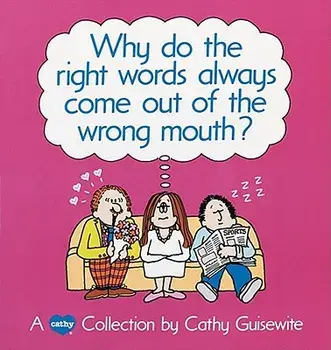 Why Do the Right Words Always Come Out of the Wrong Mouth?, Paperback/Cathy Guisewite