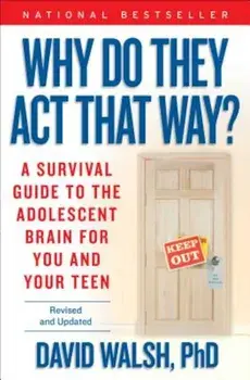 Why Do They Act That Way': A Survival Guide to the Adolescent Brain for You and Your Teen, Paperback/David Walsh