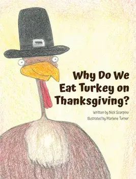 Why Do We Eat Turkey on Thanksgiving?, Hardcover/Nicholas Scarpino