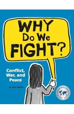 Why Do We Fight?: Conflict, War, and Peace - Niki Walker