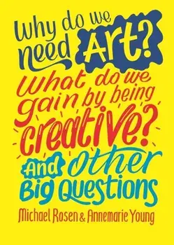 Why do we need art? What do we gain by being creative? And other big questions, Paperback/Annemarie Young