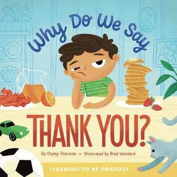 Why Do We Say Thank You?: Learning to Be Grateful, Hardcover/Champ Thornton
