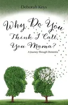 Why Do You Think I Call You Mama? a Journey Through Dementia, Paperback/Deborah Keys