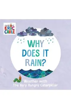 Why Does It Rain?: Weather with the Very Hungry Caterpillar - Eric Carle