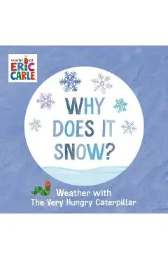 Why Does It Snow?: Weather with the Very Hungry Caterpillar - Eric Carle
