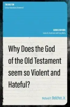 Why Does the God of the Old Testament Seem so Violent and Hateful?, Paperback/Richard P. Belcher