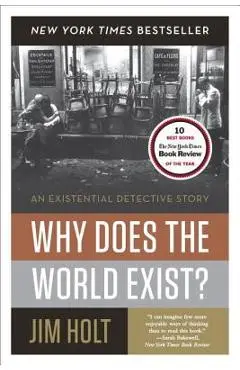 Why Does the World Exist?: An Existential Detective Story - Jim Holt