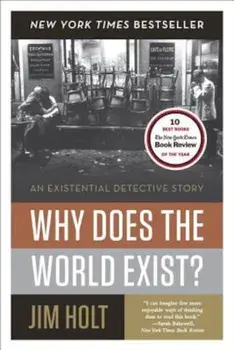 Why Does the World Exist': An Existential Detective Story, Paperback/Jim Holt