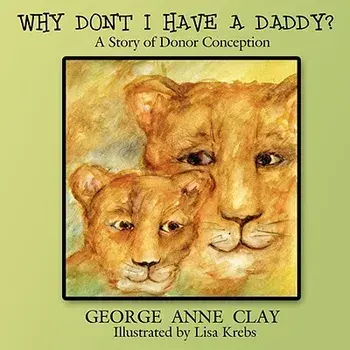 Why Don't I Have a Daddy': A Story of Donor Conception, Paperback/George Anne Clay
