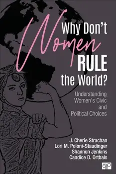 Why Don't Women Rule the World?. Understanding Women's Civic and Political Choices, Paperback/Candice D. Ortbals