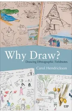 Why Draw?: Drawing Ethnographic Fieldnotes - Carol Hendrickson