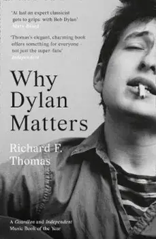 Why Dylan Matters, Paperback/Richard F Thomas