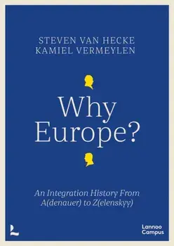 Why Europe?. An Integration History From A(denauer) to Z(elenskyy), Paperback/Kamiel Vermeylen