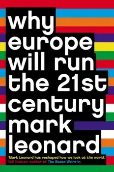 Why Europe Will Run the 21st Century, Paperback/Mark Leonard