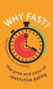 Why Fast?. The Pros and Cons of Restrictive Eating, Paperback/Christine Baumgarthuber