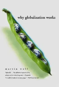 Why Globalization Works, Paperback/Martin Wolf