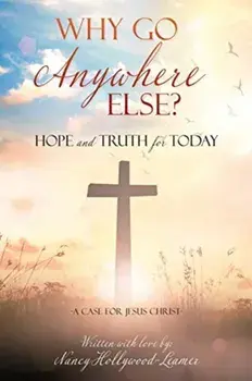 Why Go Anywhere Else?: Hope and TRUTH for Today, Paperback/Nancy Hollywood-Leamer