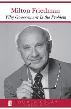 Why Government Is the Problem - Milton Friedman