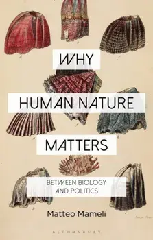 Why Human Nature Matters. Between Biology and Politics, Paperback/Dr Matteo Mameli
