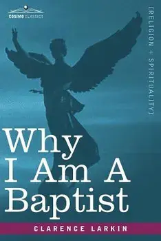 Why I Am a Baptist, Paperback/Clarence Larkin