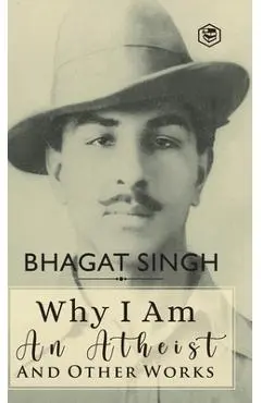 Why I am an Atheist and Other Works - Bhagat Singh