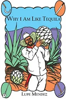 Why I Am Like Tequila, Paperback/Lupe Mendez
