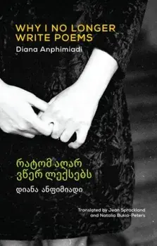 Why I No Longer Write Poems. Bilingual 'facing page' ed, Paperback/Diana Anphimiadi