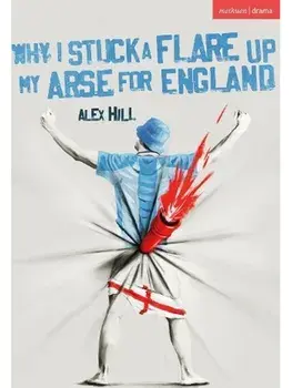 Why I Stuck a Flare Up My Arse for England, Paperback/Alex Hill