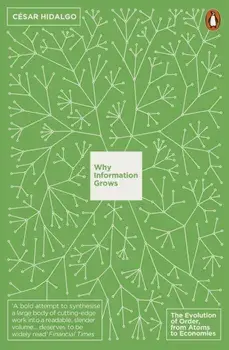 Why Information Grows. The Evolution of Order, from Atoms to Economies, Paperback/Cesar Hidalgo