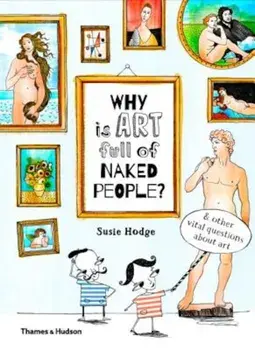Why Is Art Full of Naked People': And Other Vital Questions about Art, Hardcover/Susie Hodge