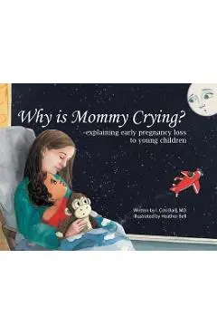 Why is Mommy Crying? -explaining early pregnancy loss to young children - I. Cori Baill
