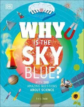 Why Is the Sky Blue?. With 200 Amazing Questions About Science, Hardback/Emily Dodd